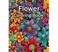 Flower Coloring Book: A Beautiful Collection of Floral Designs for Adults to Relax, Unwind, and Spark Creativity