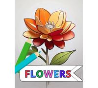 Flower Coloring Book: Bring These Beautiful Flowers To Life Through Color