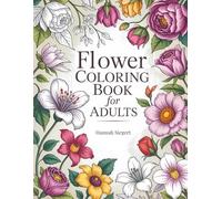 Flower Coloring Book for Adults: Beautiful and Unique Designs with Tropical, Spring Garden and Wildflowers for Relaxation, Creativity and Stress Relief