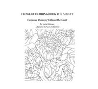Flower Coloring Book for Adults: Cupcake Therapy Without the Guilt: Buttercream Flower Cupcake Bouquets for Relaxation