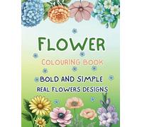Flower Colouring Book: Bold and Simple Real Flowers Designs
