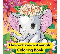 Flower Crown Animals Coloring Book: Cute Floral Animal Portraits, Whimsical Forest Creatures, Relaxing Pages for Kids, Teens, and Adults: Cute Floral ... Easy Coloring with Flowers and Animal
