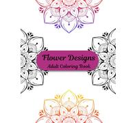 Flower Designs - Adult Coloring Book