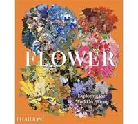 Flower – Exploring the World in Bloom – Phaidon Press