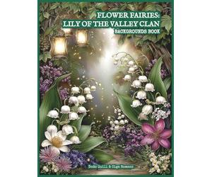 Flower Fairies: Lily of the Valley Clan - Backgrounds Book: 40 Enchanted Forest Background Pages for Junk Journals, Collage, Scrapbooking, ATC Cards & Mixed Media - Fairy Woodland Scenes