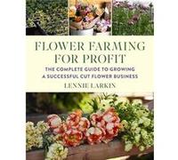 Flower Farming for Profit by Lennie Larkin Lennie Larkin (Auteur)