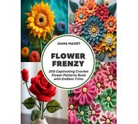 Flower Frenzy: 200 Captivating Crochet Flower Patterns Book With Endless Trims