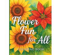 Flower Fun Coloring Book for Adults: Relaxing Flower Art for Everyone Who Loves to Color