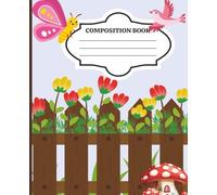 Flower Garden Composition Notebook: White Picket Fence Fantasy land