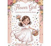 Flower Girl Coloring And Activity Book: Fun Wedding-Themed Activity Book for Kids: Coloring Pages, Mazes, Dot-to-Dot, Word Search, Dot Markers, Sudoku and more