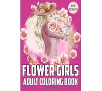 Flower girls adult coloring book: Coloring book for girls and women, with unique patterns of flower girls and cute floral patterns.