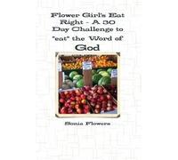 Flower Girl's Eat Right - A 30 Day Challenge To "Eat" The Word Of God