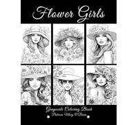Flower Girls Grayscale Coloring Book: Learn the Techniques, Tips, and Skills for Grayscale Coloring with 50 Beautiful Women, Summer Hats and Flowers as Your Canvas