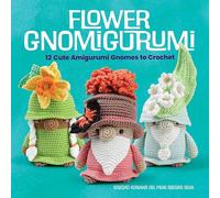 Flower Gnomigurumi: 12 Cute Amigurumi Gnomes to Crochet