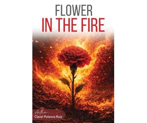 FLOWER IN THE FIRE