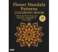 Flower Mandala Patterns Coloring Book: 50 Beautiful Floral Designs for Relaxation, Mindfulness & Stress Relief