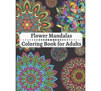 Flower Mandalas Coloring Book for Adults: Amazing Coloring Book For Adults Relaxation, Mandalas Pattern Easy And Simple, Flower Mandala Coloring Adults Stress Relief And More
