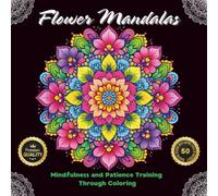Flower Mandalas: Mindfulness and Patience Training Through Coloring