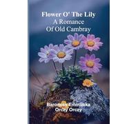 Flower o' the lily: A romance of old Cambray