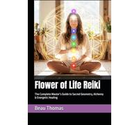 Flower of Life Reiki: The Complete Master’s Guide to Sacred Geometry, Alchemy & Energetic Healing