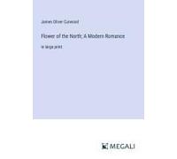 Flower Of The North; A Modern Romance