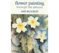 Flower Painting through the Seasons - Ann Blockley