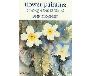 Flower Painting through the Seasons - Ann Blockley