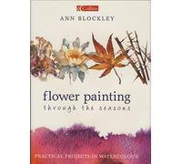 Flower Painting Through the Seasons: Practical Projects in Watercolour