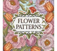 Flower Patterns - Coloring Book For Adults: Floral Art and Pattern Designs - A Therapeutic Coloring Journey for Adults