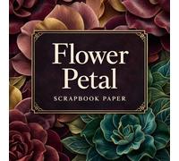 Flower Petal Scrapbook Paper: 20 Double-Sided Craft Pages for Junk Journaling, Card Making, Origami & DIY Projects (8.5 x 8.5 in)