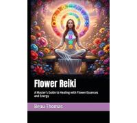 Flower Reiki: A Master’s Guide to Healing with Flower Essences and Energy