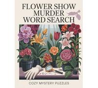 Flower Show Murder Word Search: Cozy Mystery Puzzles: 50 Large Print Word Search Puzzles for Adults. Relaxing Brain Games for Cozy Mystery Fans. Stress Relief & Mental Workout