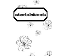 Flower Sketchbook: Large 8.25 x 11 Blank Sketchbook for Drawing Flowers, Botanical Sketching, Doodling, Floral Illustration & Creative Art Practice
