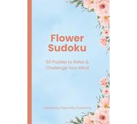 Flower Sudoku: 50 Puzzles to Relax & Challenge Your Mind
