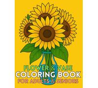 Flower Vase Coloring Book for Adults & Seniors: 50 Large Print, Simple Designs for Relaxation, Joy & Stress Relief