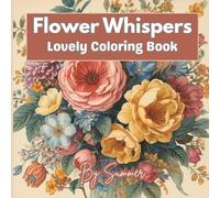Flower Whispers: Lovely Coloring Book