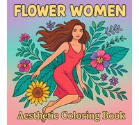 Flower Women Aesthetic Coloring Book: A Floral and Artistic Collection for Adults, Teen Girls & Seniors - 40 Inspirational Pages to Color and Reflect for Self-Love, Relaxation, and Creativity