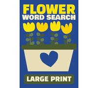 Flower Word Search Large Print: 50 Beautiful Floral Puzzles for Teens, Adults & Seniors | Relaxing Flower-Themed Word Search Activity Book | 6x9 inches, 101 pages