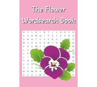 Flower Word Search Puzzle Book: Word searches with easy to read print about Flowers, Floral, Florist, Flower names, Plants and more | 6x9 inches, 100 ... Vacation, Relaxing, Travel and Free time
