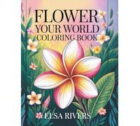 Flower Your World Coloring Book: Discover the Wonder of Nature: Plumeria Edition