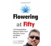 Flowering at Fifty : A Spiritual Self-Help Book on Meditation, Mindfulness, and Inner Healing for Men and Women Over 50