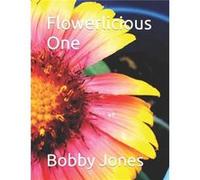 Flowerlicious One - Bobby J. Jones - Amazon Digital Services LLC KDP - Livre en Anglais Bobby J. JonesBobby J. Jones (Auteur)
