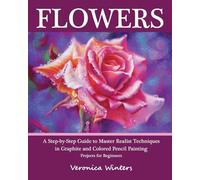 Fleurs – Pas à pas : techniques réalistes au graphite & crayons de couleur – Débutants – createspace