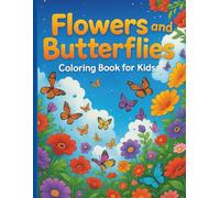 Flowers and Butterflies coloring book for kids.: Adorable and Easy Flowers and Butterflies Coloring Pages with Fun Educational Fascinating ... Flowers for Boys and Girls 6-12 years old