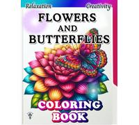 Flowers and Butterflies:Coloring book: Simple yet Detailed Nature-Inspired Designs for Relaxation and Fun. A Calming and Relaxing Coloring Book for Kids, Teens adn Adults