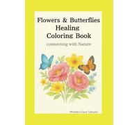 Flowers and Butterflies Healing Coloring Book: Connecting with Nature, Moments to Unwind
