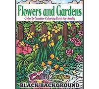 Flowers and Gardens Color by Number Coloring Book for Adults BLACK BACKGROUND: Large Print Beautiful Countryside Blooms for Relaxation