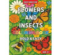 Flowers and Insects Coloring Book: Coloring Book for Adults and Kids, Bold and Easy, Simple and Big, Cute insects and flowers coloring book. Stress ... with Bold, Easy, Beautiful, and Big Designs