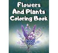 Flowers and Plants Coloring Book: 99 Flower and Plant Designs for Mental Relaxation and 100 Inspirational Quotes to Color