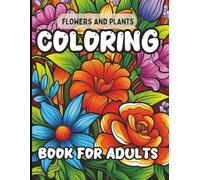 Flowers and Plants Coloring Book for Adults: 50 Bold & Easy Designs | for Stress Relief & Fun | Extra-Large Details for Easy Coloring
